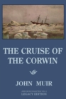 The Cruise Of The Corwin - Legacy Edition : The Muir Journal Of The 1881 Sailing Expedition To Alaska And The Arctic - Book