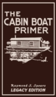 The Cabin Boat Primer (Legacy Edition) : The Classic Guide Of Cabin-Life On The Water By Building, Furnishing, And Maintaining Maintaining Rustic House Boats - Book