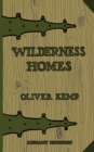 Wilderness Homes (Legacy Edition) : A Classic Manual On Log Cabin Lifestyle, Construction, And Furnishing - Book
