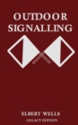 Outdoor Signalling (Legacy Edition) : A Classic Handbook on Communicating Over Distance using Cypher Messages with Flags, Light, and Sound - Book
