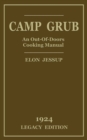 Camp Grub (Legacy Edition) : A Classic Handbook on Outdoors Cooking and Having Delicious Meals and Camp and on the Trail - Book