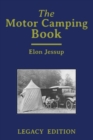 The Motor Camping Book (Legacy Edition) : A Manual on Early Car Camping and Classic Recreational Travel - Book