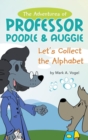The Adventures of Professor Poodle & Auggie : Let's Collect the Alphabet - Book