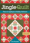 Jingle Quilt : Piece & Applique a Holiday Heirloom - Book