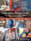 Stitching Stolen Lives : The Social Justice Sewing Academy Remembrance Project; Amplifying Voices, Empowering Youth & Building Empathy Through Quilts - Book