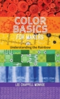 Color Basics for Makers : Understanding the Rainbow - Book