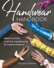Handwear Handbook : Make Gloves, Cuffs & Vambraces for Cosplay & Beyond - Book