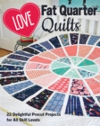 Love Fat Quarter Quilts : 20 Delightful Precut Projects for All Skill Levels - Book