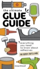 The Ultimate Glue Guide : Everything You Need to Know About Adhesives for Cosplay, Crafts & More - Book