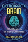 The Electromagnetic Brain : EM Field Theories on the Nature of Consciousness - Book