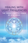 Healing with Light Frequencies : The Transformative Power of Star Magic - Book