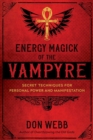 Energy Magick of the Vampyre : Secret Techniques for Personal Power and Manifestation - Book