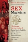 Sex Magicians : The Lives and Spiritual Practices of Paschal Beverly Randolph, Aleister Crowley, Jack Parsons, Marjorie Cameron, Anton LaVey, and Others - eBook