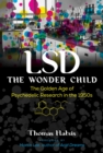 LSD - The Wonder Child : The Golden Age of Psychedelic Research in the 1950s - eBook