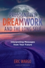 Precognitive Dreamwork and the Long Self : Interpreting Messages from Your Future - Book