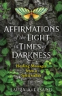 Affirmations of the Light in Times of Darkness : Healing Messages from a Spiritwalker - Book
