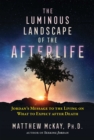 The Luminous Landscape of the Afterlife : Jordan's Message to the Living on What to Expect after Death - eBook
