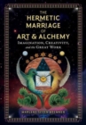 The Hermetic Marriage of Art and Alchemy : Imagination, Creativity, and the Great Work - Book