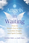 Angels in Waiting : How to Reach Out to Your Guardian Angels and Spirit Guides - Book