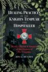 The Healing Practices of the Knights Templar and Hospitaller : Plants, Charms, and Amulets of the Healers of the Crusades - Book