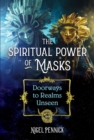 The Spiritual Power of Masks : Doorways to Realms Unseen - eBook