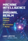 Machine Intelligence and the Imaginal Realm : Spiritual Freedom and the Re-animation of Matter - eBook