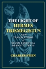 The Light of Hermes Trismegistus : New Translations of Seven Essential Hermetic Texts - eBook