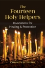 The Fourteen Holy Helpers : Invocations for Healing and Protection - eBook