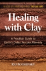 Healing with Clay : A Practical Guide to Earth's Oldest Natural Remedy - eBook