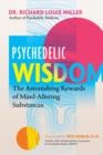 Psychedelic Wisdom : The Astonishing Rewards of Mind-Altering Substances - Book