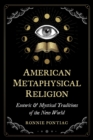 American Metaphysical Religion : Esoteric and Mystical Traditions of the New World - eBook