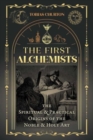 The First Alchemists : The Spiritual and Practical Origins of the Noble and Holy Art - Book