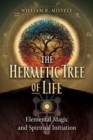 The Hermetic Tree of Life : Elemental Magic and Spiritual Initiation - Book