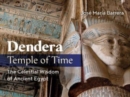 Dendera, Temple of Time : The Celestial Wisdom of Ancient Egypt - Book