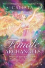 The Female Archangels : Empower Your Life with the Wisdom of the 17 Archeiai - Book