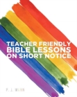 Teacher Friendly Bible Lessons on Short Notice - Book