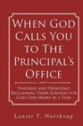 When God Calls You to The Principal's Office : Teachers and Principals Reclaiming Their Schools for God, One Heart at a Time - Book