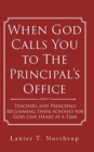 When God Calls You to The Principal's Office : Teachers and Principals Reclaiming Their Schools for God, One Heart at a Time - Book