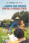 The Radical Phat-Krusher Spiritual and Physical Fitness : A Guide for Kids to Better their Lives - Book
