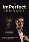 The ImPerfect Husband : A Practical Guide to Be the Spiritual Husband That You Were Created to Be! - Book