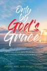 Only by God's Grace : A Lost Boy's Story of Success Against the Odds, from Homeless and Hungry to Throwing Out the First Pitch at an Mlb Astros Game - Book