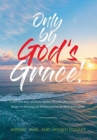 Only by God's Grace : A Lost Boy's Story of Success Against the Odds, from Homeless and Hungry to Throwing Out the First Pitch at an Mlb Astros Game - Book