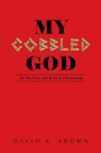 My Cobbled God : Or the Nuts and Bolts of Christianity - Book