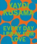 Yayoi Kusama: Every Day I Pray for Love - Book