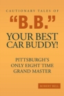 Cautionary Tales of B.B. Your Best Car Buddy! : Pittsburgh's Only Eight Time Grand Master - Book