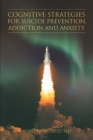 Cognitive Strategies for Suicide Prevention, Addiction And Anxiety - eBook