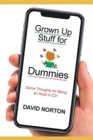 Grown Up Stuff for Dummies : Some thoughts for being an adult in C21 - Book