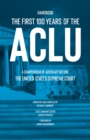 The First 100 Years of the ACLU : A Compendium of Advocacy Before the United States Supreme Court - Book