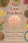 The Lost Kitchen : Reflections and Recipes of an Alzheimer's Caregiver - Book