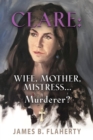 Clare : Wife, Mother, Mistress... Murderer? - Book